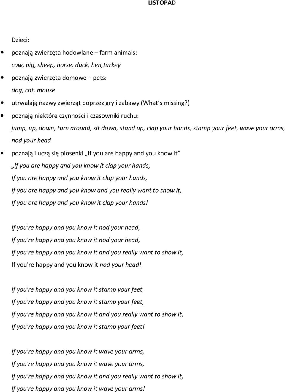 ) poznają niektóre czynności i czasowniki ruchu: jump, up, down, turn around, sit down, stand up, clap your hands, stamp your feet, wave your arms, nod your head poznają i uczą się piosenki If you