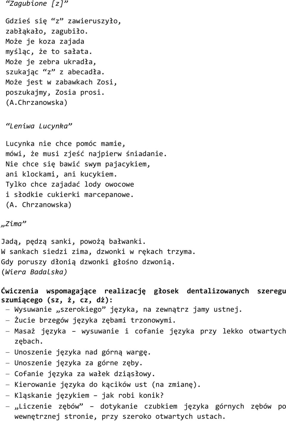 Nie chce się bawić swym pajacykiem, ani klockami, ani kucykiem. Tylko chce zajadać lody owocowe i słodkie cukierki marcepanowe. (A. Chrzanowska) Zima Jadą, pędzą sanki, powożą bałwanki.