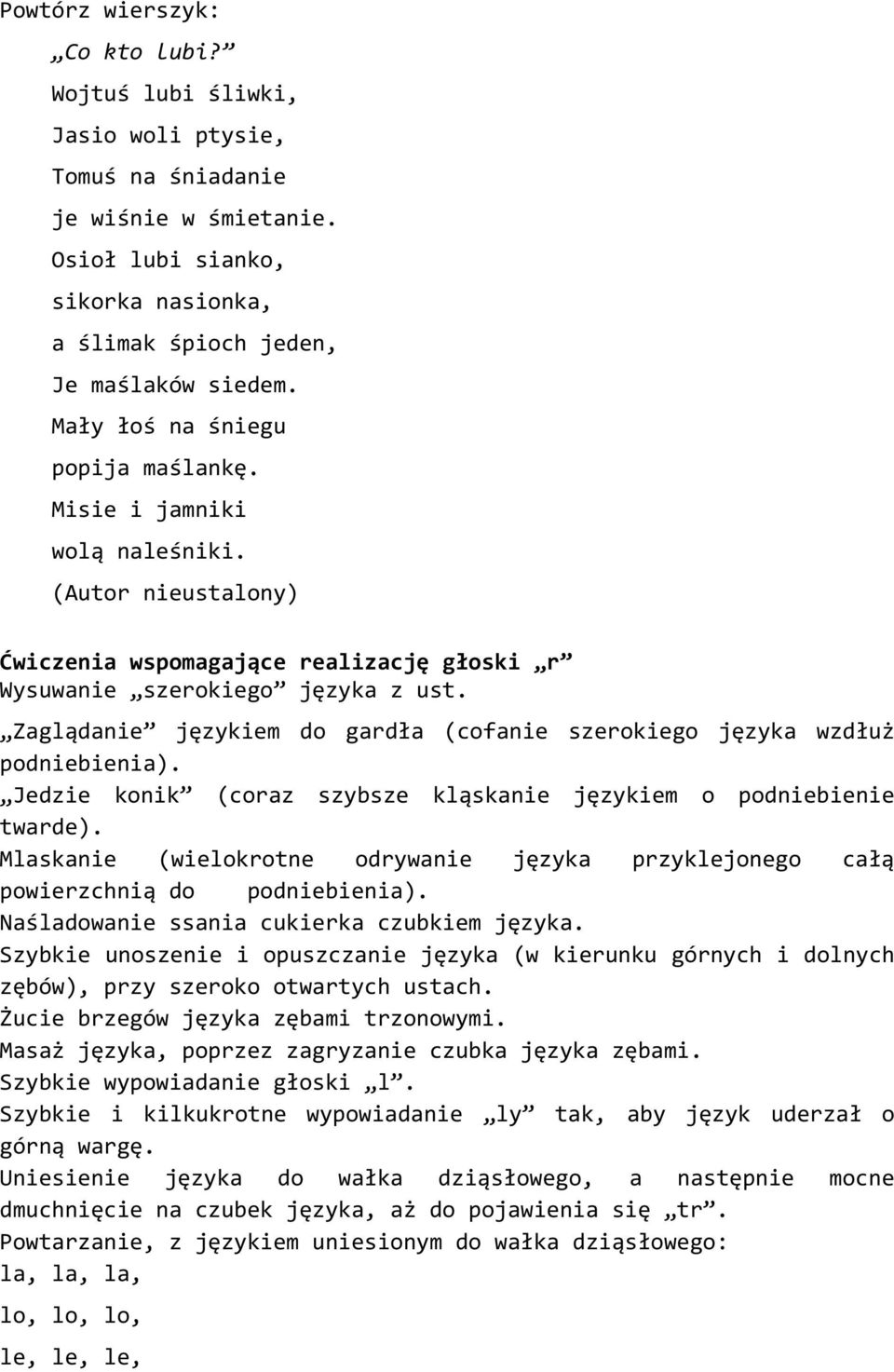 Zaglądanie językiem do gardła (cofanie szerokiego języka wzdłuż podniebienia). Jedzie konik (coraz szybsze kląskanie językiem o podniebienie twarde).