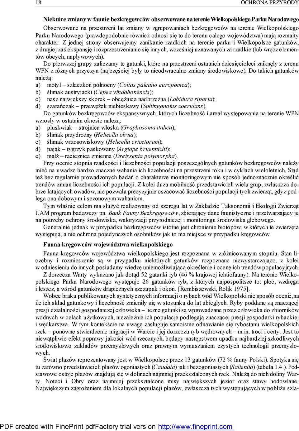 Z jednej strony obserwujemy zanikanie rzadkich na terenie parku i Wielkopolsce gatunków, z drugiej zaś ekspansję i rozprzestrzenianie się innych, wcześniej uznawanych za rzadkie (lub wręcz elementów