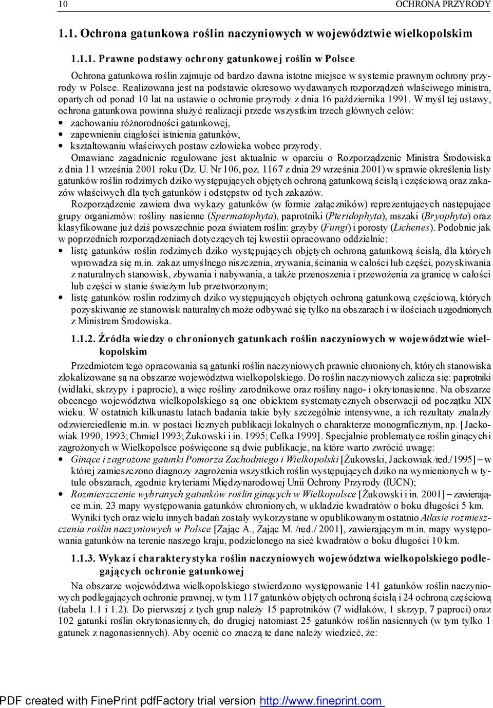 W myśl tej ustawy, ochrona gatunkowa powinna służyć realizacji przede wszystkim trzech głó wnych celów: zachowaniu różnorodności gatunkowej, zapewnieniu ciągłości istnienia gatunków, kształtowaniu