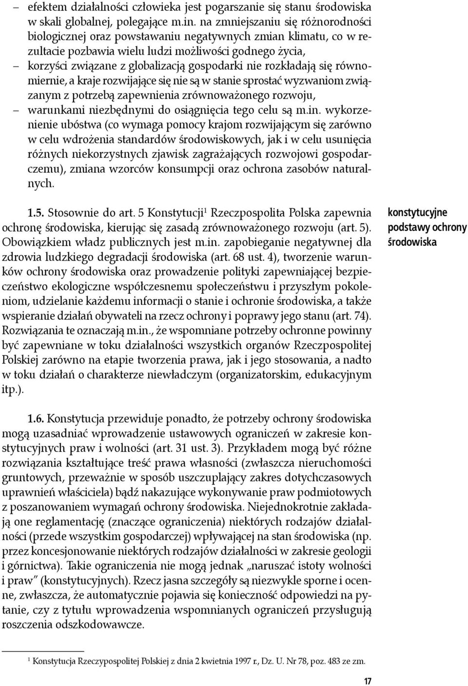 nie rozkładają się równomiernie, a kraje rozwijające się nie są w stanie sprostać wyzwaniom związanym z potrzebą zapewnienia zrównoważonego rozwoju, warunkami niezbędnymi do osiągnięcia tego celu są