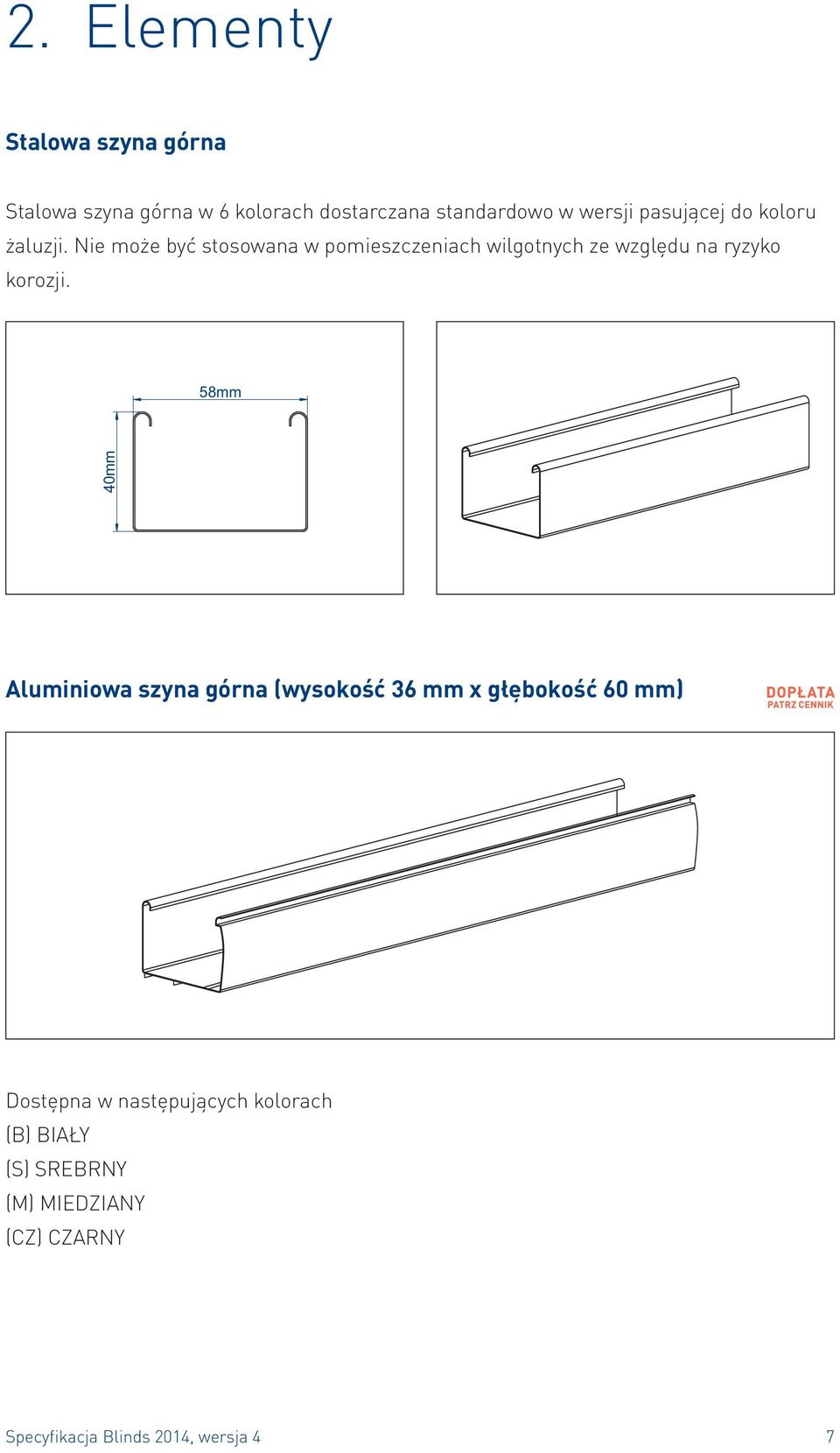 Nie może być stosowana w pomieszczeniach wilgotnych ze względu na ryzyko korozji.