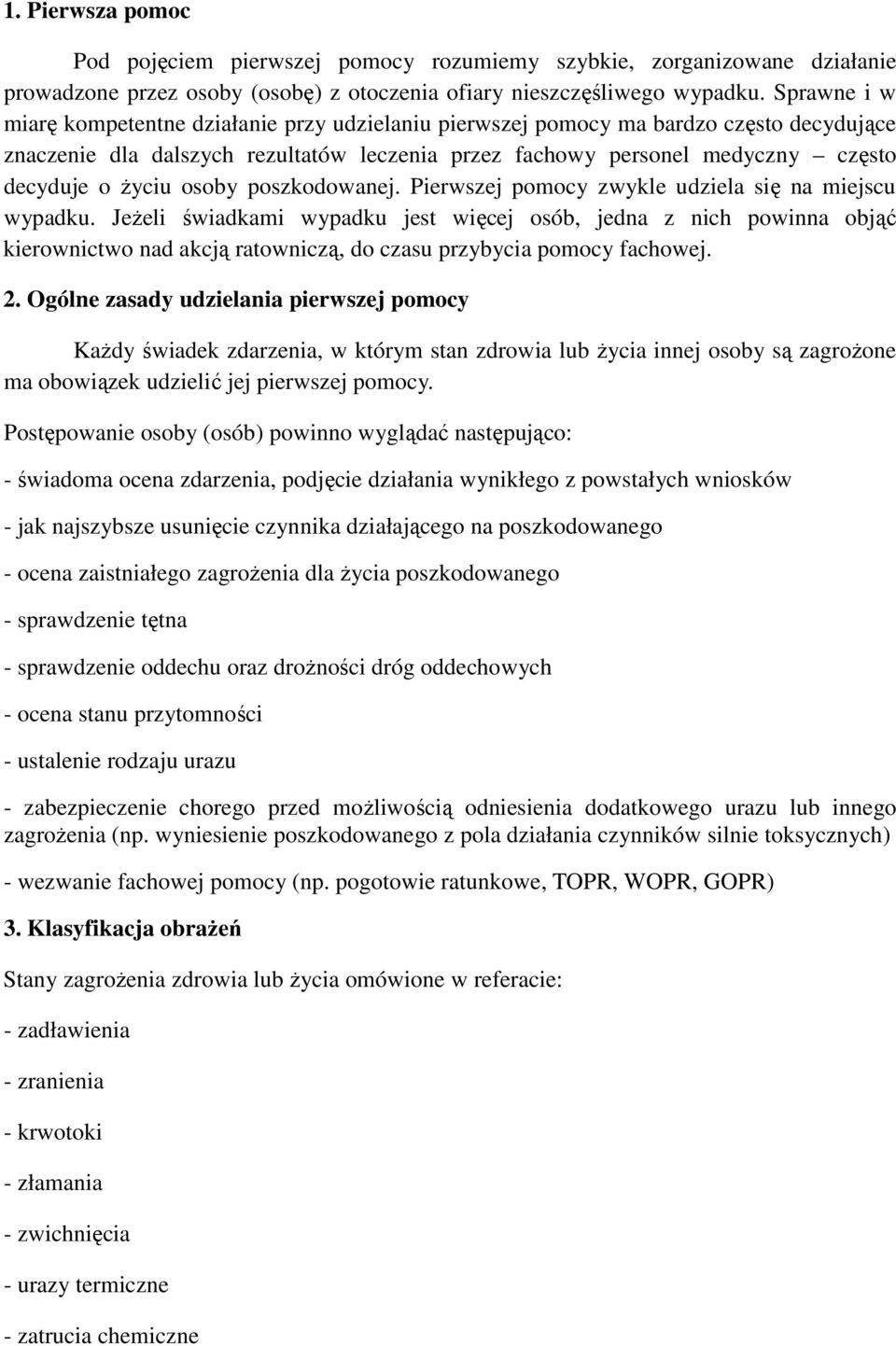 osoby poszkodowanej. Pierwszej pomocy zwykle udziela się na miejscu wypadku.