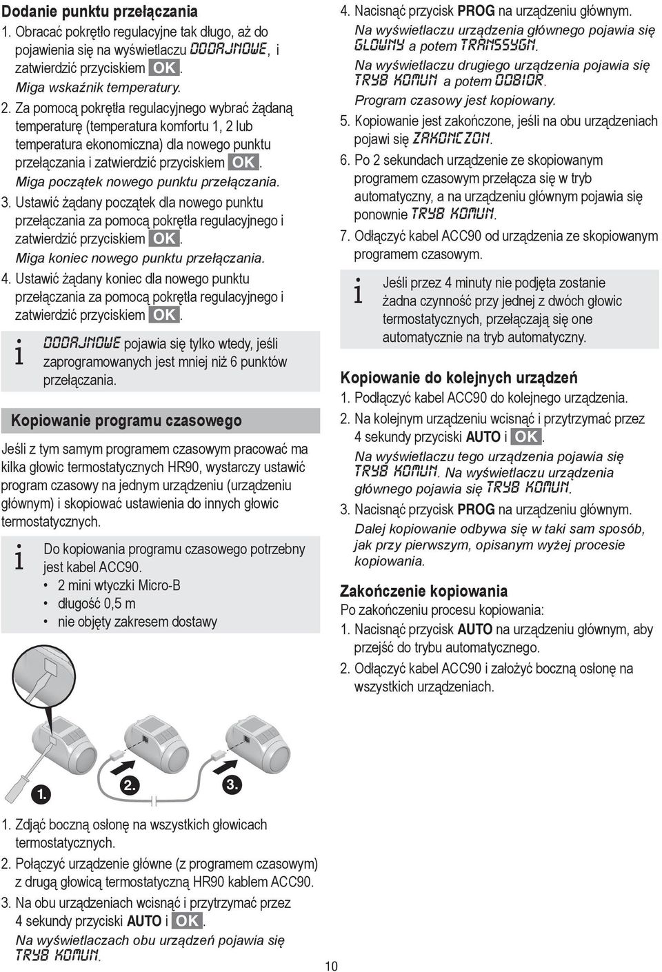 Miga początek nowego punktu przełączania.. Ustawić żądany początek dla nowego punktu przełączania za pomocą pokrętła regulacyjnego i zatwierdzić przyciskiem. Miga koniec nowego punktu przełączania. 4.