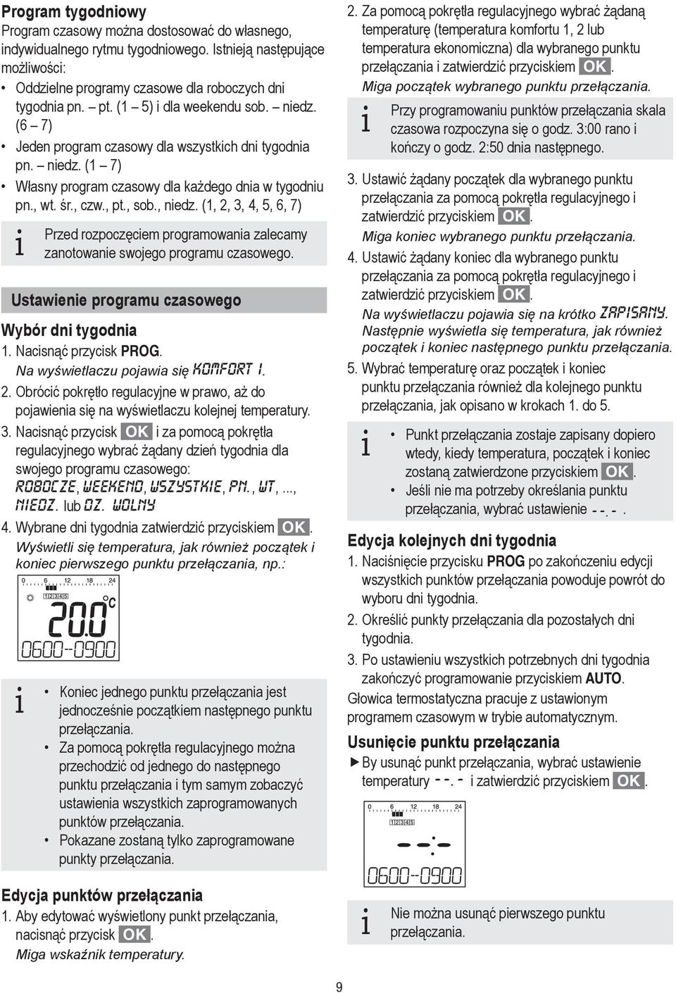 (,,, 4, 5, 6, 7) Przed rozpoczęciem programowania zalecamy i zanotowanie swojego programu czasowego. Ustawienie programu czasowego Wybór dni tygodnia. Nacisnąć przycisk PROG.