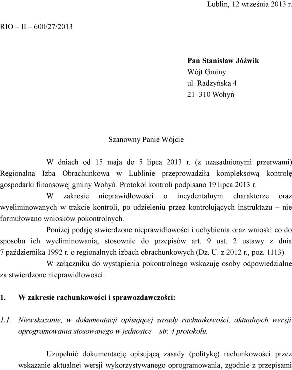 W zakresie nieprawidłowości o incydentalnym charakterze oraz wyeliminowanych w trakcie kontroli, po udzieleniu przez kontrolujących instruktażu nie formułowano wniosków pokontrolnych.