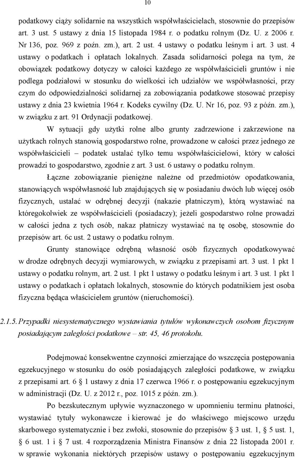 Zasada solidarności polega na tym, że obowiązek podatkowy dotyczy w całości każdego ze współwłaścicieli gruntów i nie podlega podziałowi w stosunku do wielkości ich udziałów we współwłasności, przy