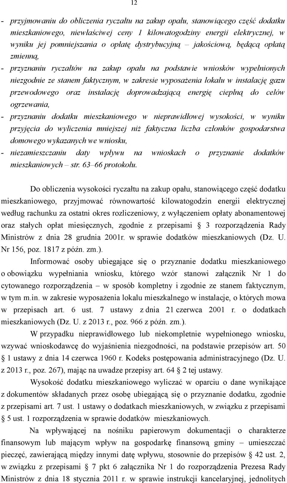 gazu przewodowego oraz instalację doprowadzającą energię cieplną do celów ogrzewania, - przyznaniu dodatku mieszkaniowego w nieprawidłowej wysokości, w wyniku przyjęcia do wyliczenia mniejszej niż