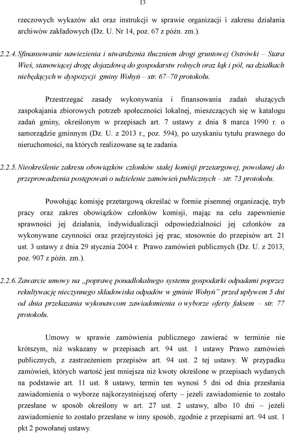 Sfinansowanie nawiezienia i utwardzenia tłuczniem drogi gruntowej Ostrówki Stara Wieś, stanowiącej drogę dojazdową do gospodarstw rolnych oraz łąk i pól, na działkach niebędących w dyspozycji gminy