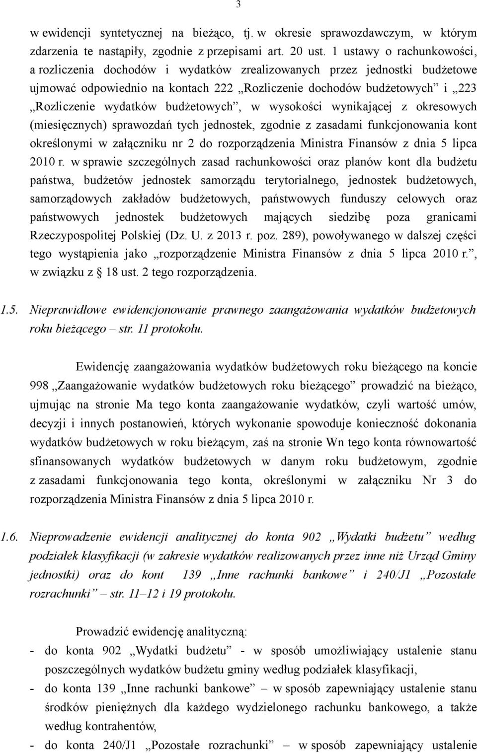 budżetowych, w wysokości wynikającej z okresowych (miesięcznych) sprawozdań tych jednostek, zgodnie z zasadami funkcjonowania kont określonymi w załączniku nr 2 do rozporządzenia Ministra Finansów z