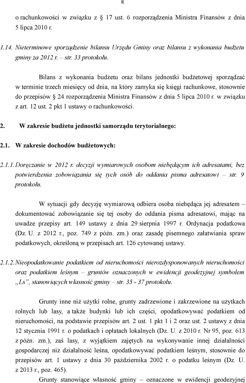 Bilans z wykonania budżetu oraz bilans jednostki budżetowej sporządzać w terminie trzech miesięcy od dnia, na który zamyka się księgi rachunkowe, stosownie do przepisów 24 rozporządzenia Ministra