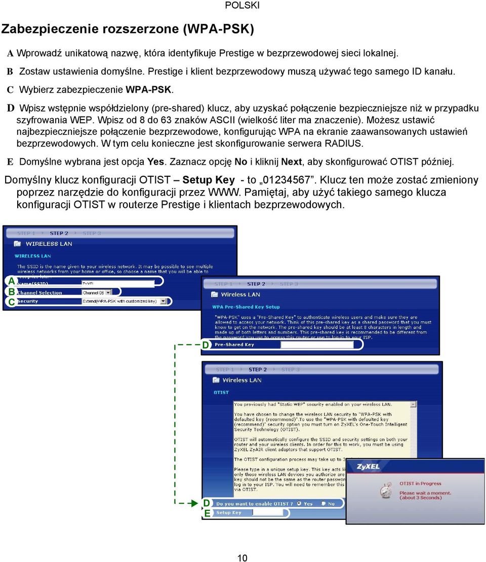D Wpisz wstępnie współdzielony (pre-shared) klucz, aby uzyskać połączenie bezpieczniejsze niż w przypadku szyfrowania WEP. Wpisz od 8 do 63 znaków ASCII (wielkość liter ma znaczenie).