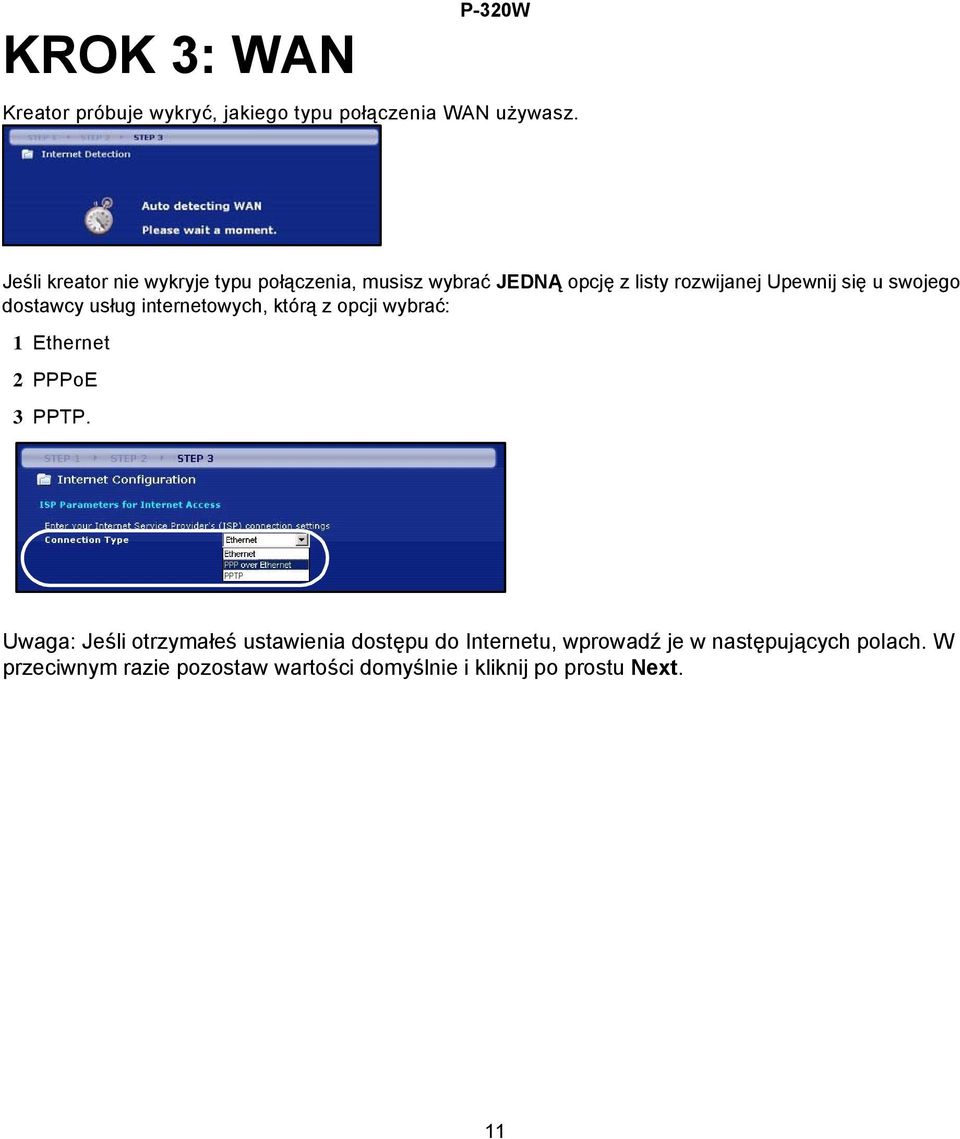 dostawcy usług internetowych, którą z opcji wybrać: 1 Ethernet 2 PPPoE 3 PPTP.