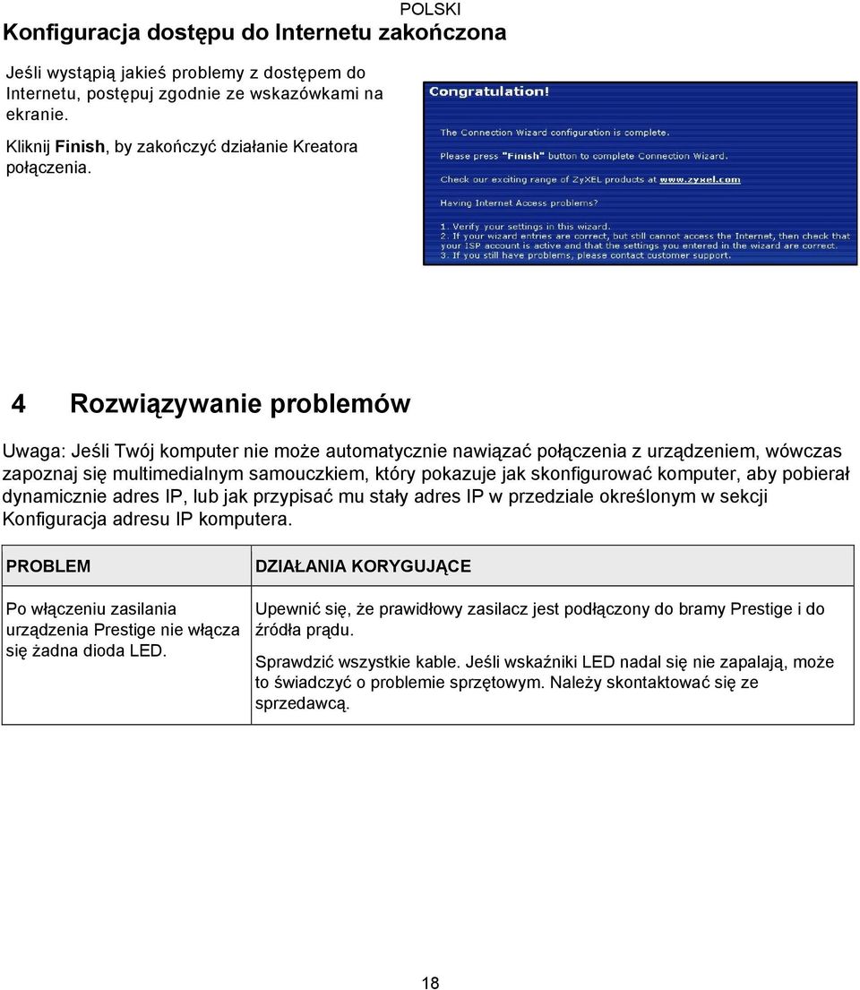 4 Rozwiązywanie problemów Uwaga: Jeśli Twój komputer nie może automatycznie nawiązać połączenia z urządzeniem, wówczas zapoznaj się multimedialnym samouczkiem, który pokazuje jak skonfigurować