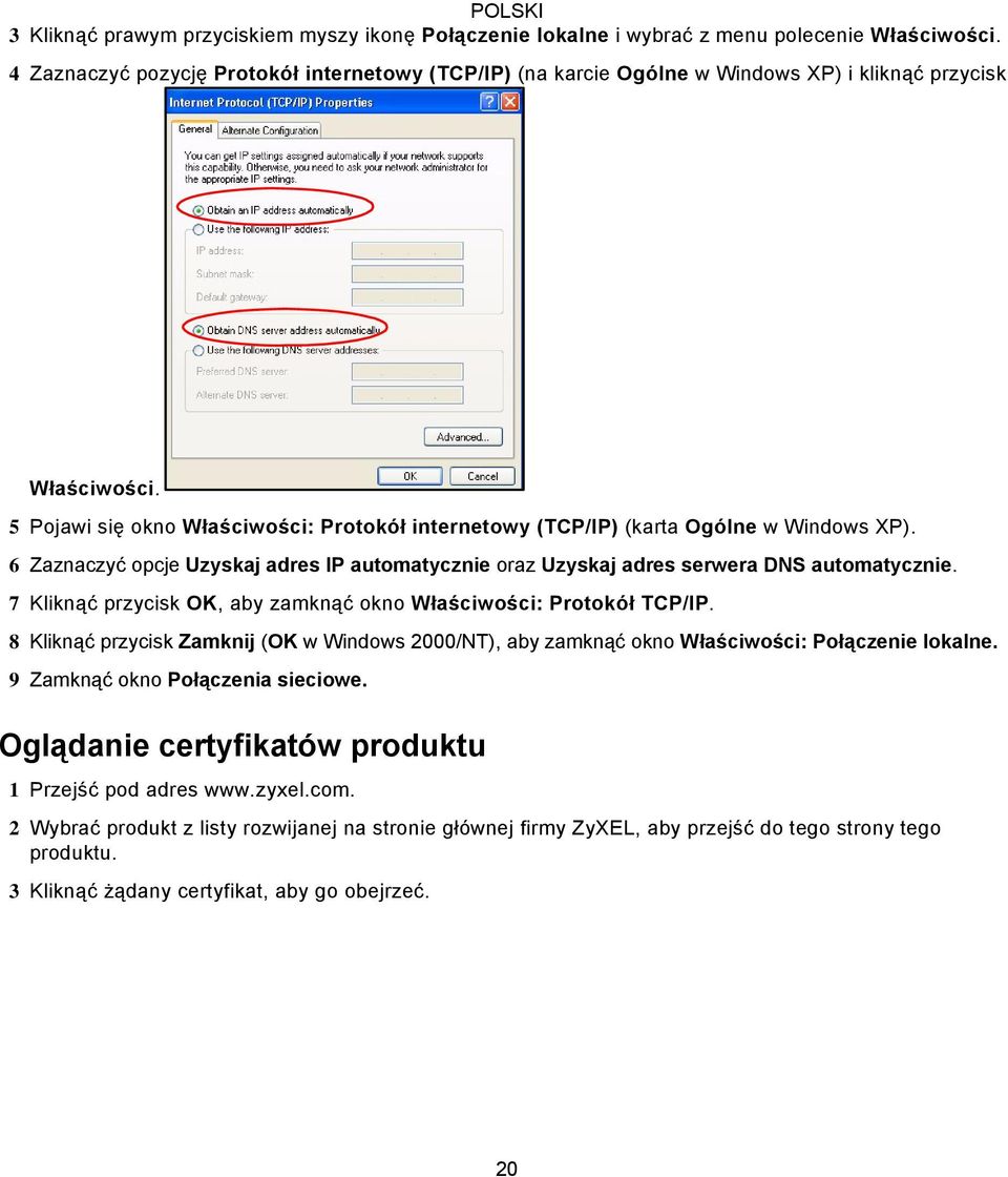 5 Pojawi się okno Właściwości: Protokół internetowy (TCP/IP) (karta Ogólne w Windows XP). 6 Zaznaczyć opcje Uzyskaj adres IP automatycznie oraz Uzyskaj adres serwera DNS automatycznie.