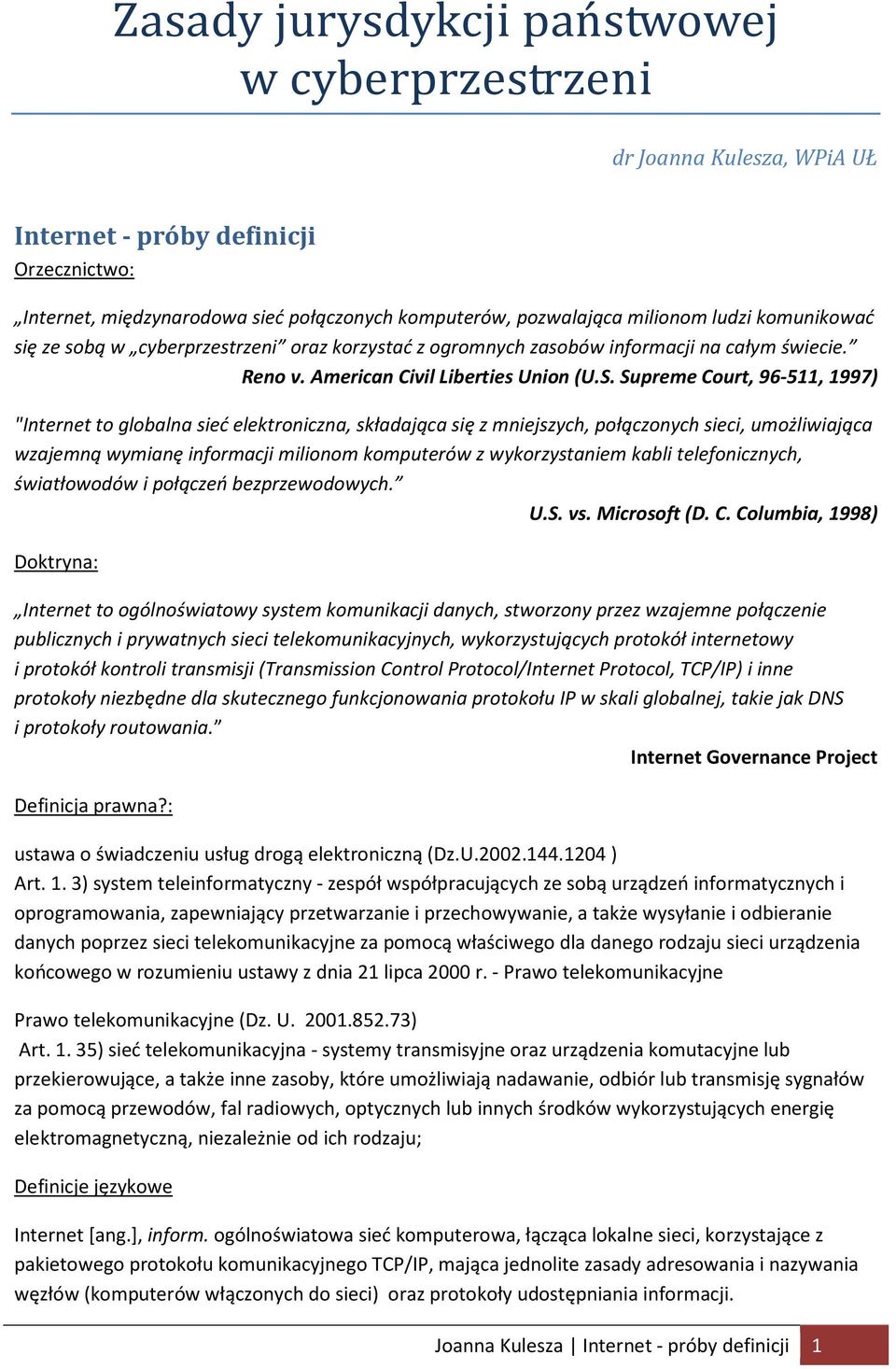 Supreme Court, 96-511, 1997) "Internet to globalna sieć elektroniczna, składająca się z mniejszych, połączonych sieci, umożliwiająca wzajemną wymianę informacji milionom komputerów z wykorzystaniem