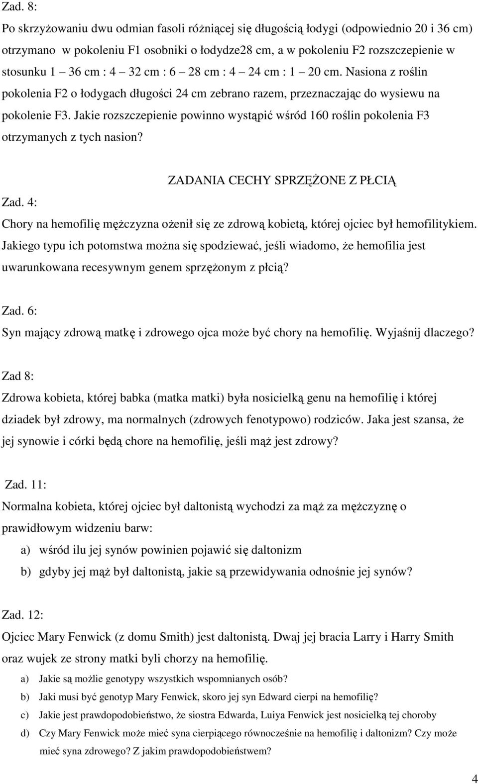 Jakie rozszczepienie powinno wystąpić wśród 160 roślin pokolenia F3 otrzymanych z tych nasion? ZADANIA CECHY SPRZĘśONE Z PŁCIĄ Zad.