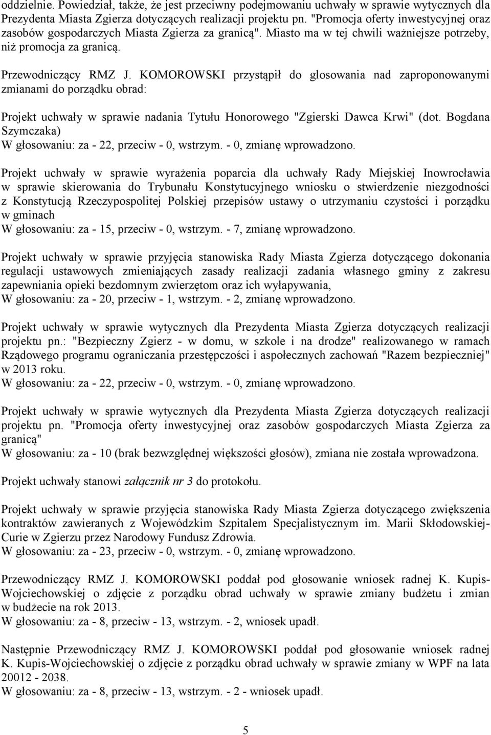 KOMOROWSKI przystąpił do glosowania nad zaproponowanymi zmianami do porządku obrad: Projekt uchwały w sprawie nadania Tytułu Honorowego "Zgierski Dawca Krwi" (dot.