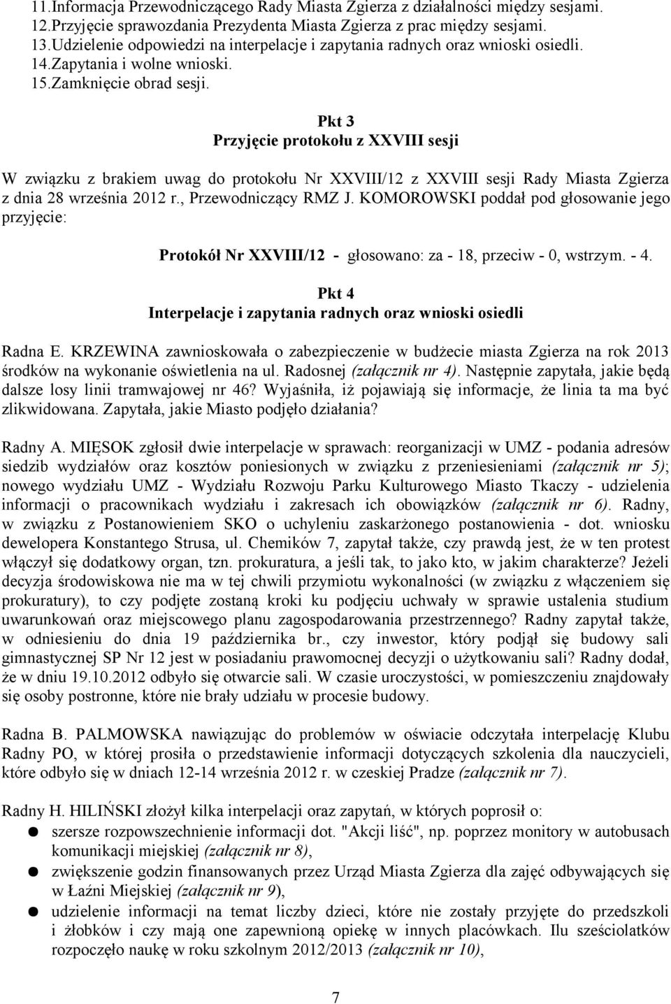 Pkt 3 Przyjęcie protokołu z XXVIII sesji W związku z brakiem uwag do protokołu Nr XXVIII/12 z XXVIII sesji Rady Miasta Zgierza z dnia 28 września 2012 r., Przewodniczący RMZ J.