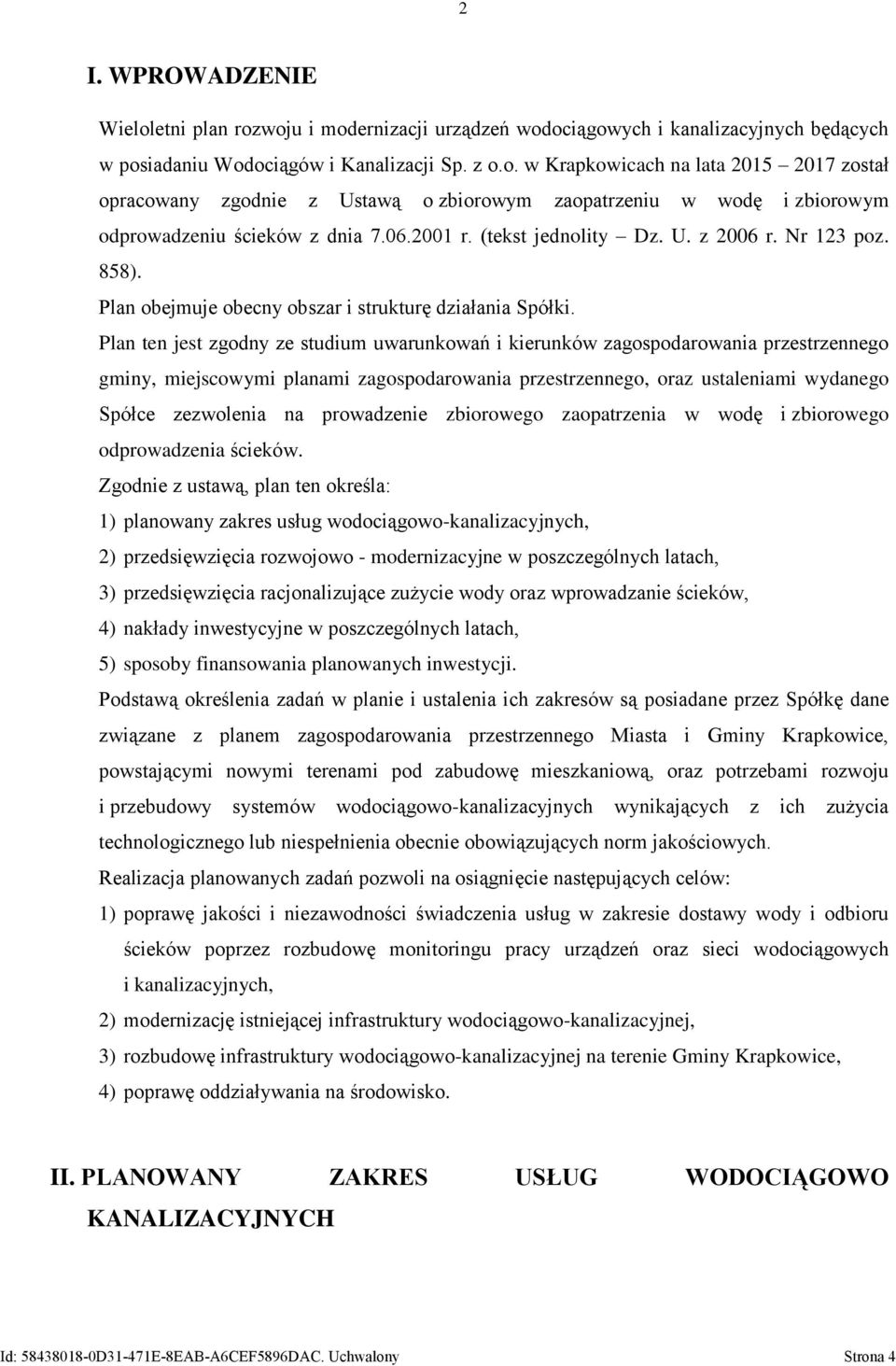 Plan ten jest zgodny ze studium uwarunkowań i kierunków zagospodarowania przestrzennego gminy, miejscowymi planami zagospodarowania przestrzennego, oraz ustaleniami wydanego Spółce zezwolenia na