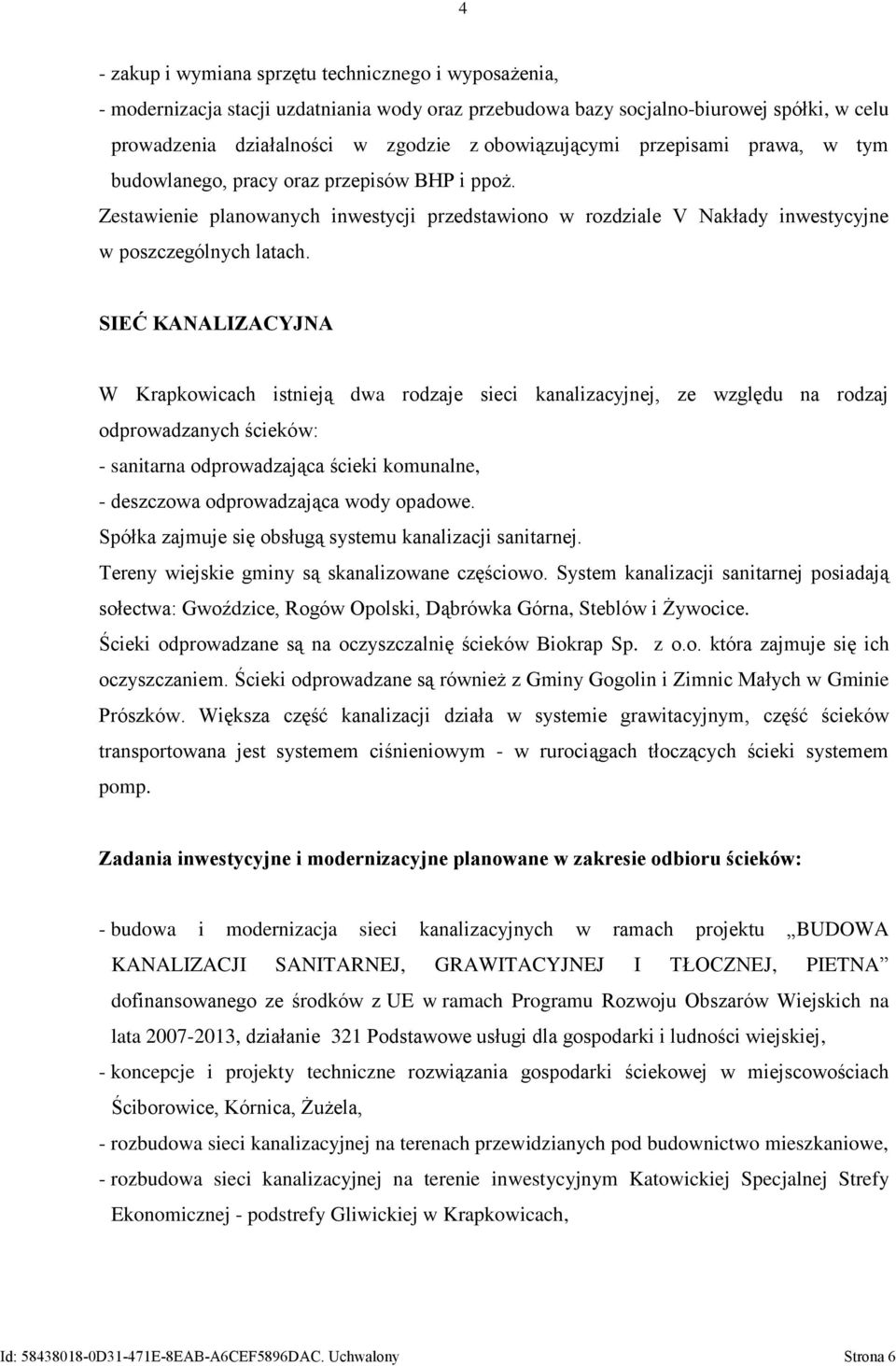 SIEĆ KANALIZACYJNA W Krapkowicach istnieją dwa rodzaje sieci kanalizacyjnej, ze względu na rodzaj odprowadzanych ścieków: - sanitarna odprowadzająca ścieki komunalne, - deszczowa odprowadzająca wody