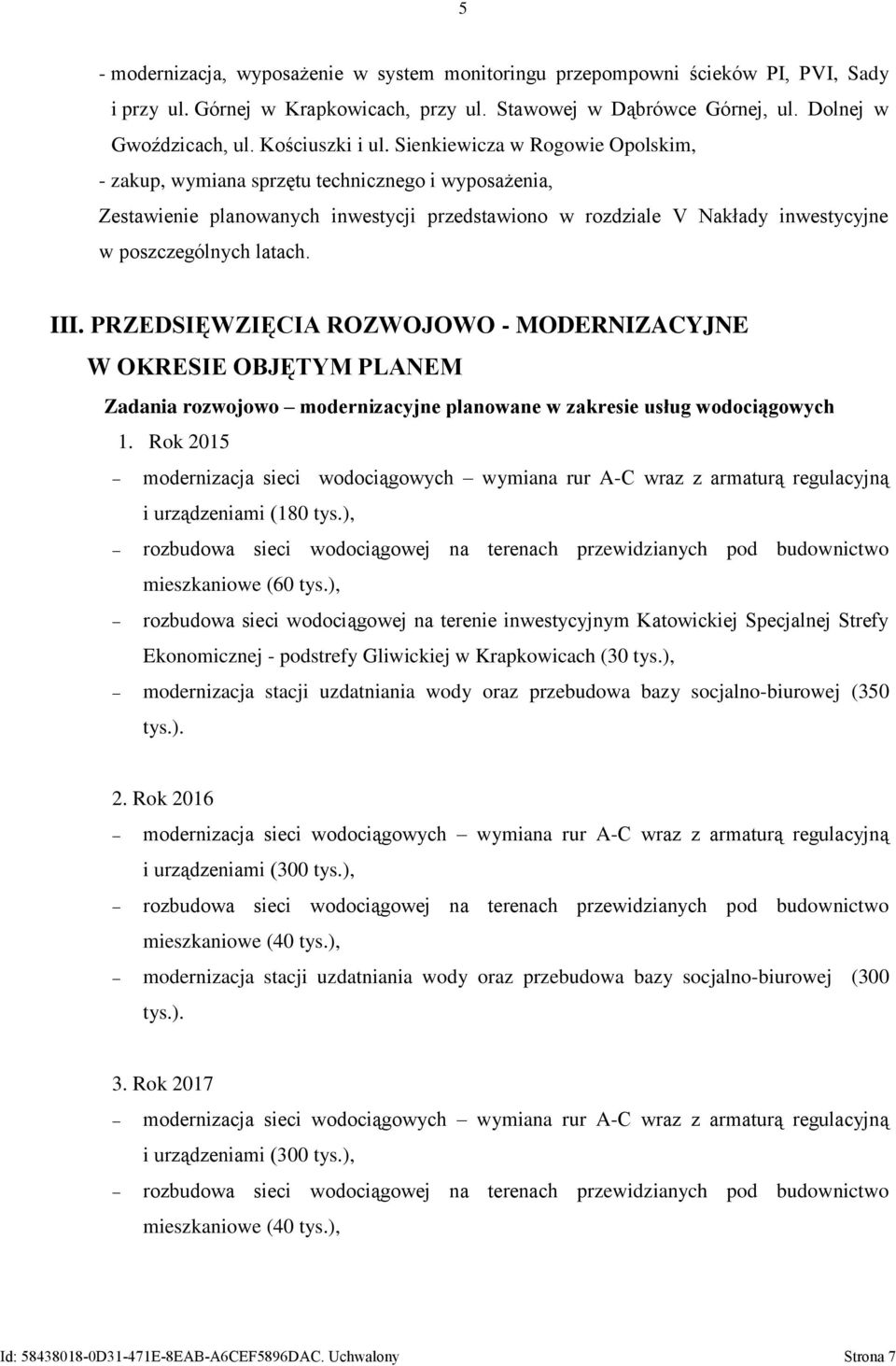 Sienkiewicza w Rogowie Opolskim, - zakup, wymiana sprzętu technicznego i wyposażenia, Zestawienie planowanych inwestycji przedstawiono w rozdziale V Nakłady inwestycyjne w poszczególnych latach. III.