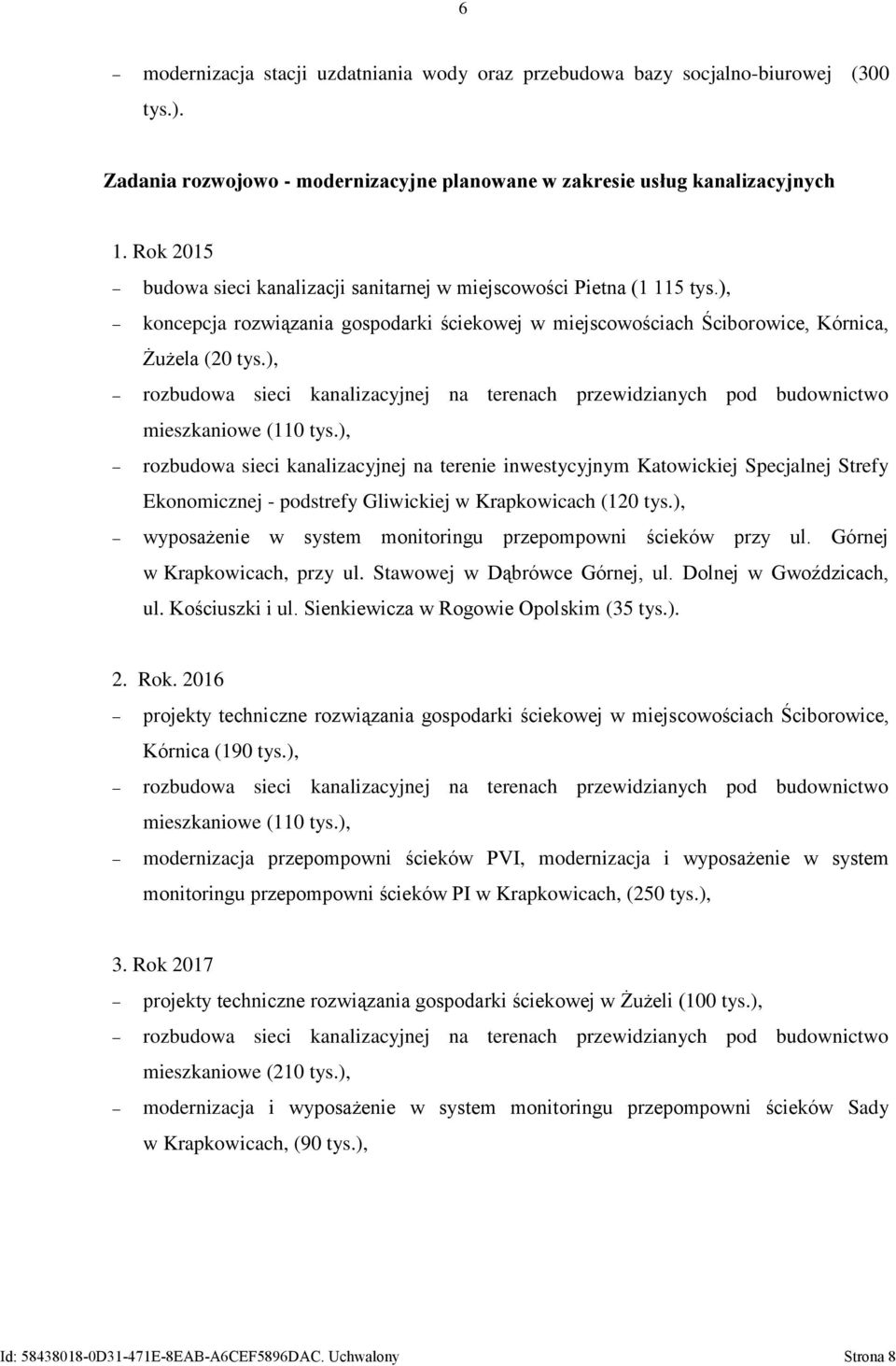 ), rozbudowa sieci kanalizacyjnej na terenach przewidzianych pod budownictwo mieszkaniowe (110 tys.