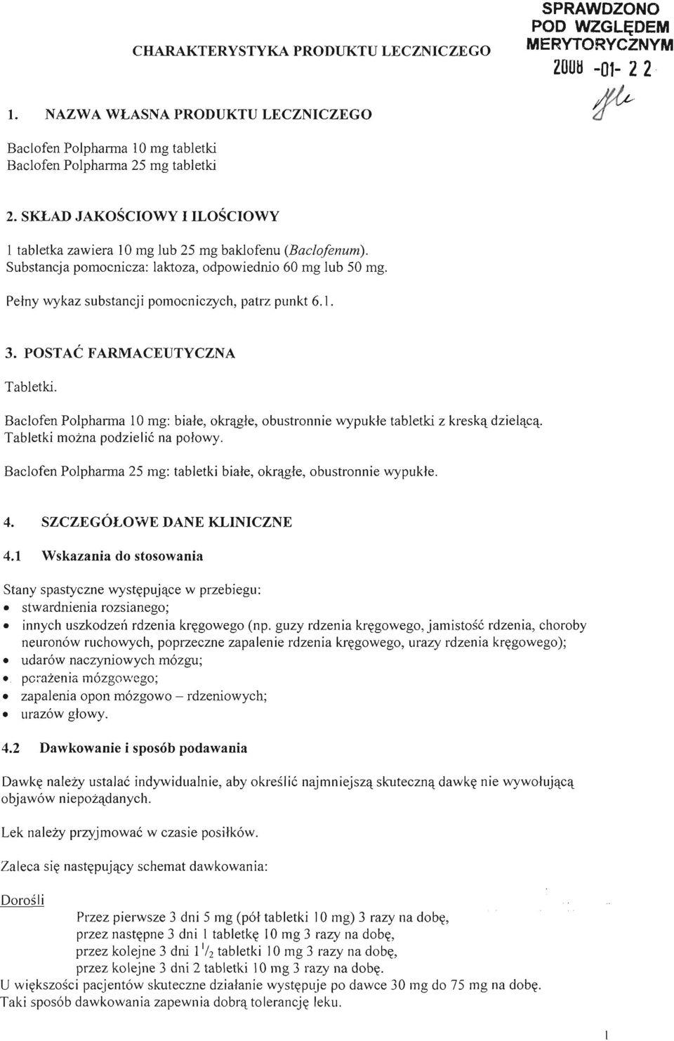 1. 3. POSTAĆFARMACEUTYCZNA Tabletki. Baclofen Polpharrna 10 mg: białe, okrągłe, obustronnie wypukłe tabletki z kreską dzielącą. Tabletki można podzielić na połowy.