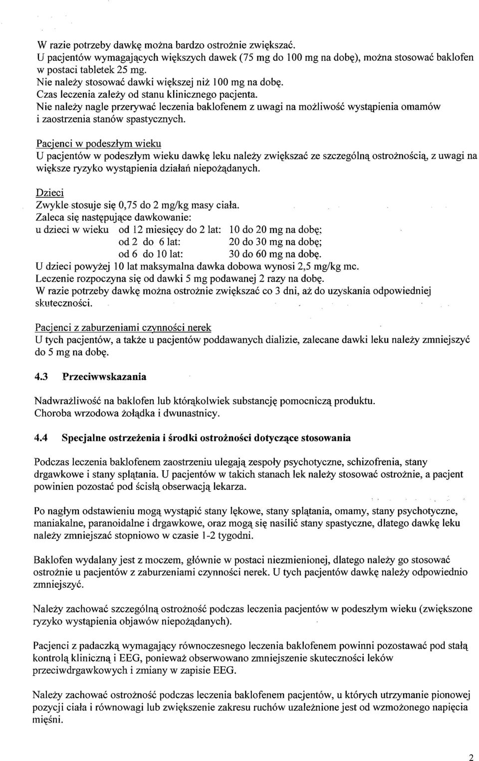 Nie należy nagle przerywać leczenia baklofenem z uwagi na możliwość wystąpieniaomamów i zaostrzenia stanów spastycznych.