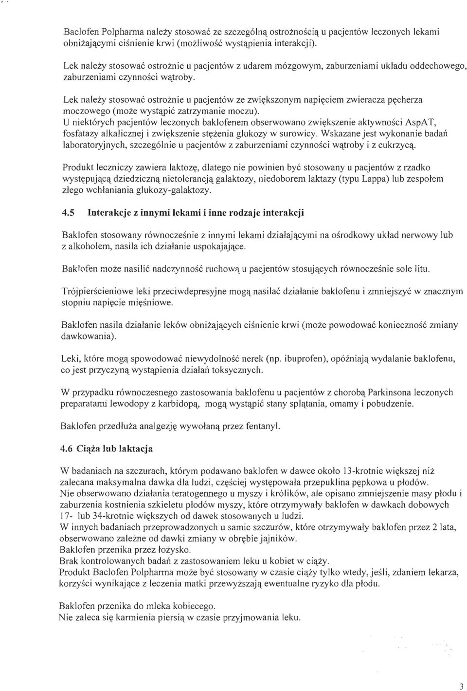 Lek należy stosować ostrożnie u pacjentów ze zwiększonym napięciem zwieracza pęcherza moczowego (może wystąpić zatrzymanie moczu).