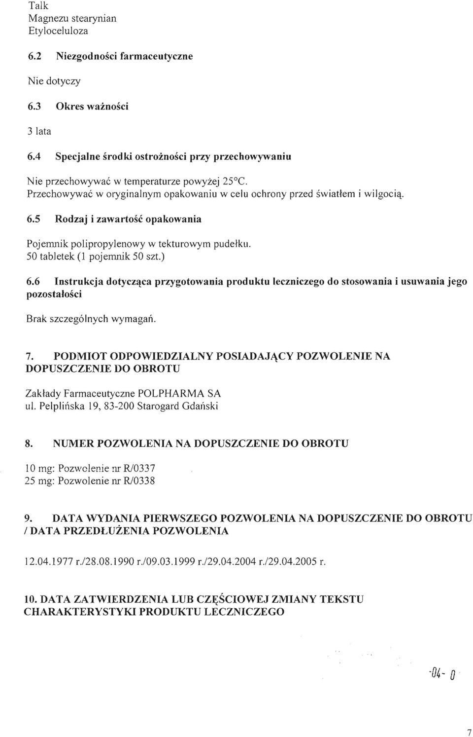 5 Rodzaj i zawartość opakowania Pojemnik polipropylenowy w tekturowym pudełku. 50 tabletek (l pojemnik 50 szt.) i wilgocią. 6.