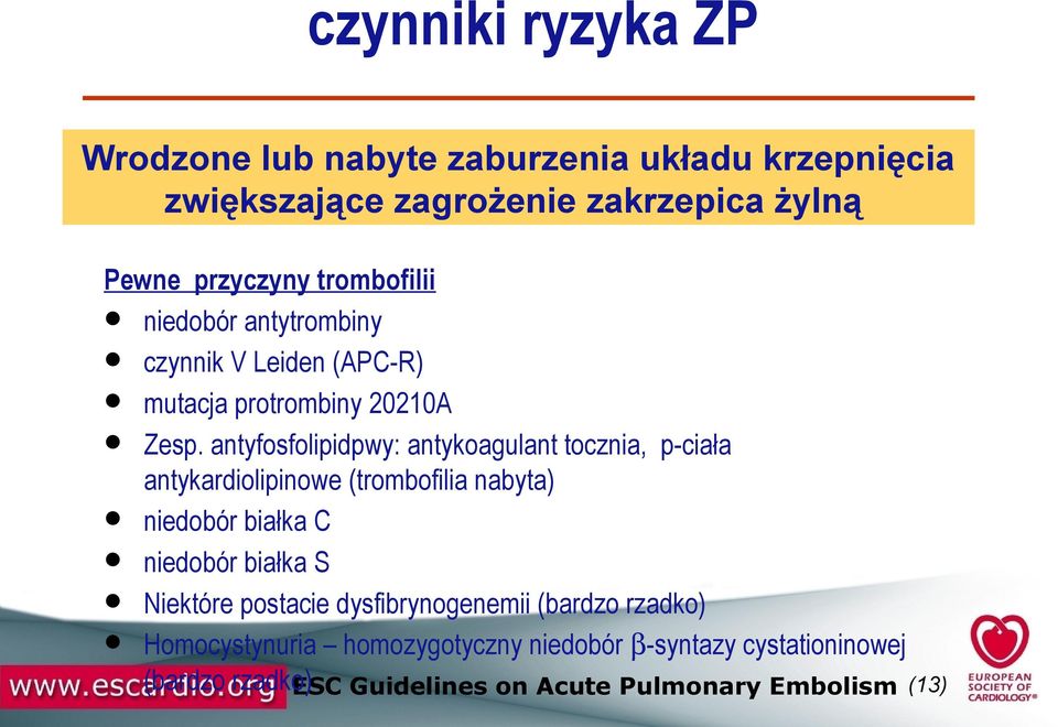 antyfosfolipidpwy: antykoagulant tocznia, p-ciała antykardiolipinowe (trombofilia nabyta) niedobór białka C niedobór białka S