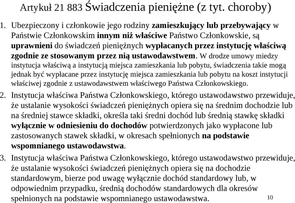 instytucję właściwą zgodnie ze stosowanym przez nią ustawodawstwem.