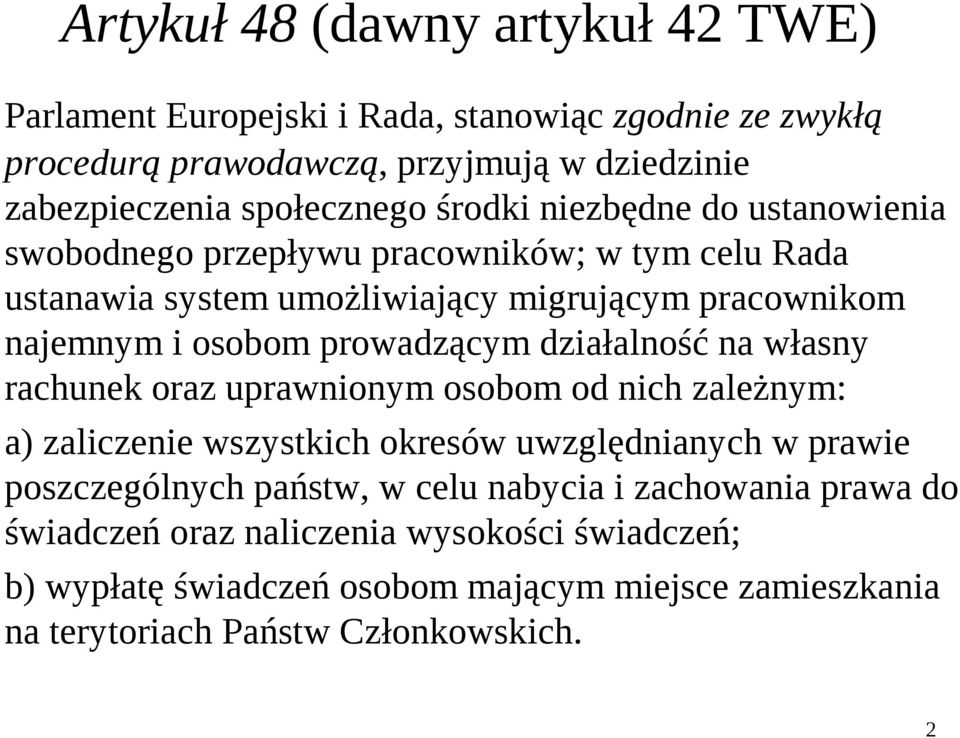 prowadzącym działalność na własny rachunek oraz uprawnionym osobom od nich zależnym: a) zaliczenie wszystkich okresów uwzględnianych w prawie poszczególnych państw,