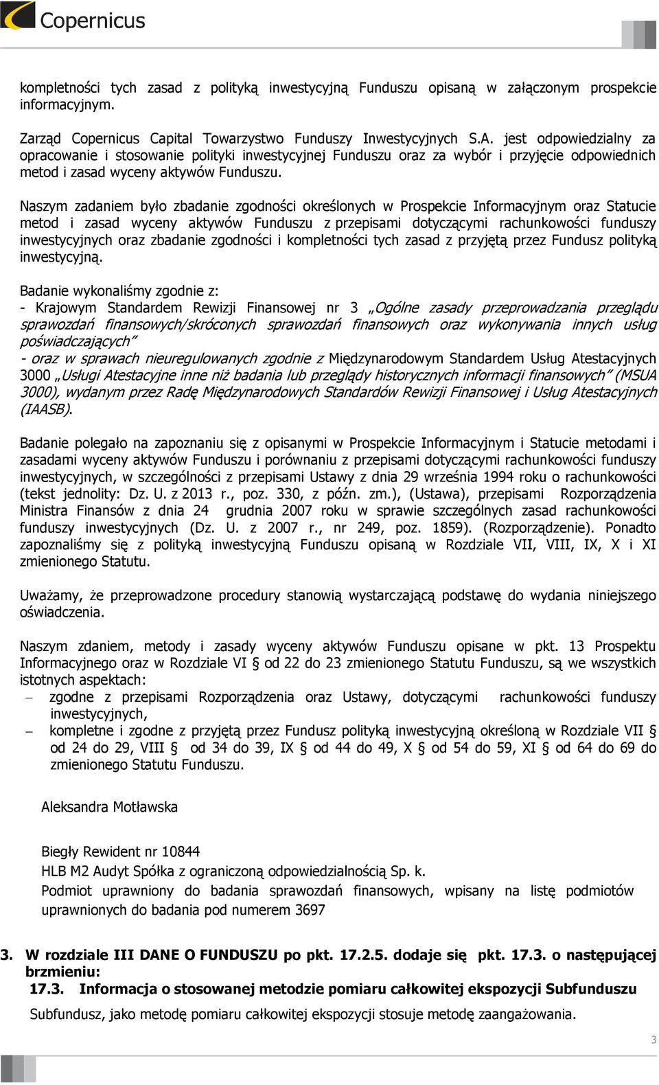 Naszym zadaniem było zbadanie zgodności określonych w Prospekcie Informacyjnym oraz Statucie metod i zasad wyceny aktywów Funduszu z przepisami dotyczącymi rachunkowości funduszy inwestycyjnych oraz