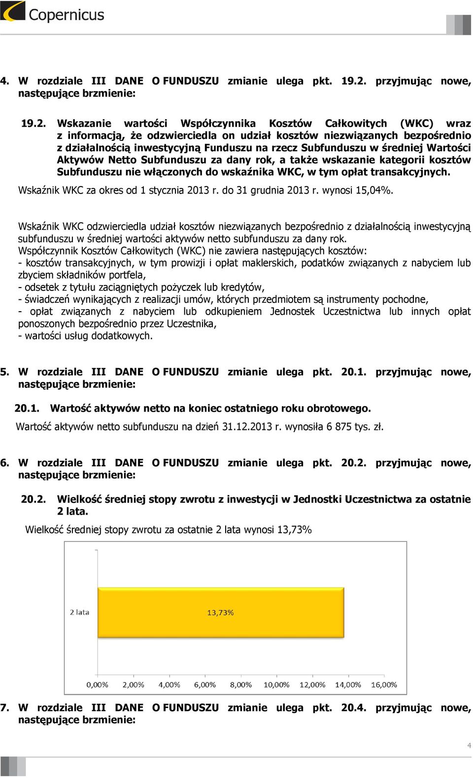 Wskazanie wartości Współczynnika Kosztów Całkowitych (WKC) wraz z informacją, że odzwierciedla on udział kosztów niezwiązanych bezpośrednio z działalnością inwestycyjną Funduszu na rzecz Subfunduszu