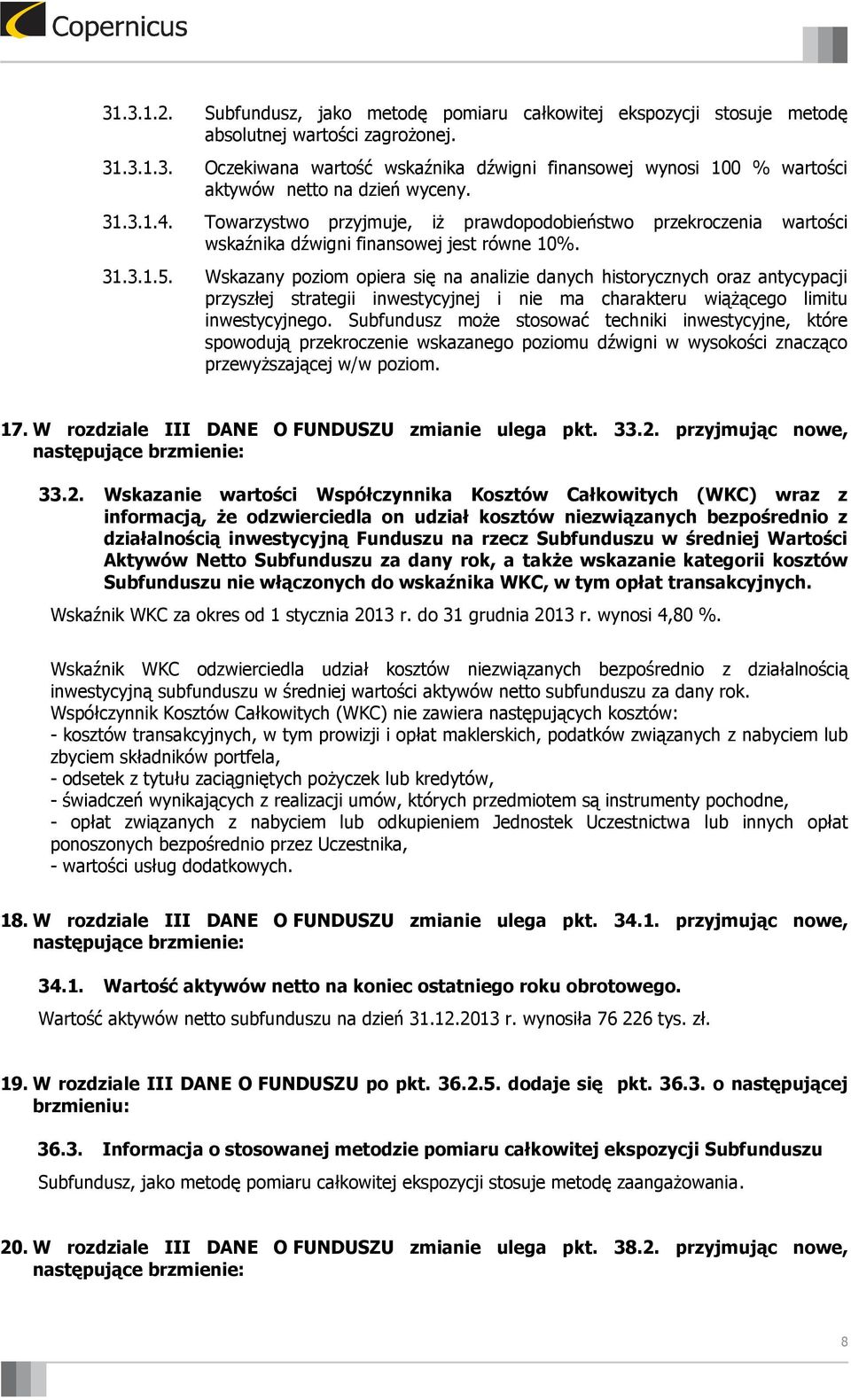 Wskazany poziom opiera się na analizie danych historycznych oraz antycypacji przyszłej strategii inwestycyjnej i nie ma charakteru wiążącego limitu inwestycyjnego.