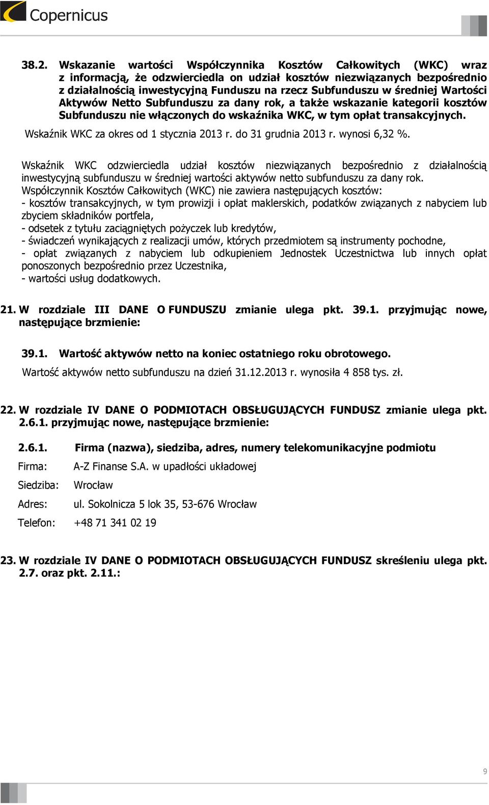 Wskaźnik WKC odzwierciedla udział kosztów niezwiązanych bezpośrednio z działalnością inwestycyjną subfunduszu w średniej wartości aktywów netto subfunduszu za dany rok. 21.