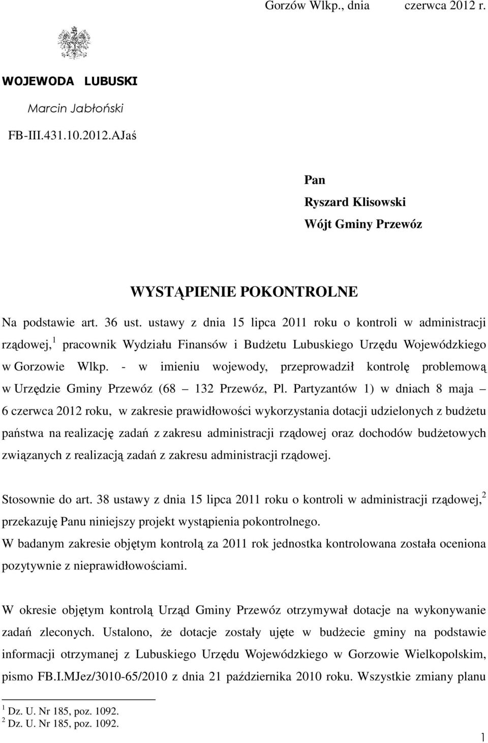 - w imieniu wojewody, przeprowadził kontrolę problemową w Urzędzie Gminy Przewóz (68 132 Przewóz, Pl.