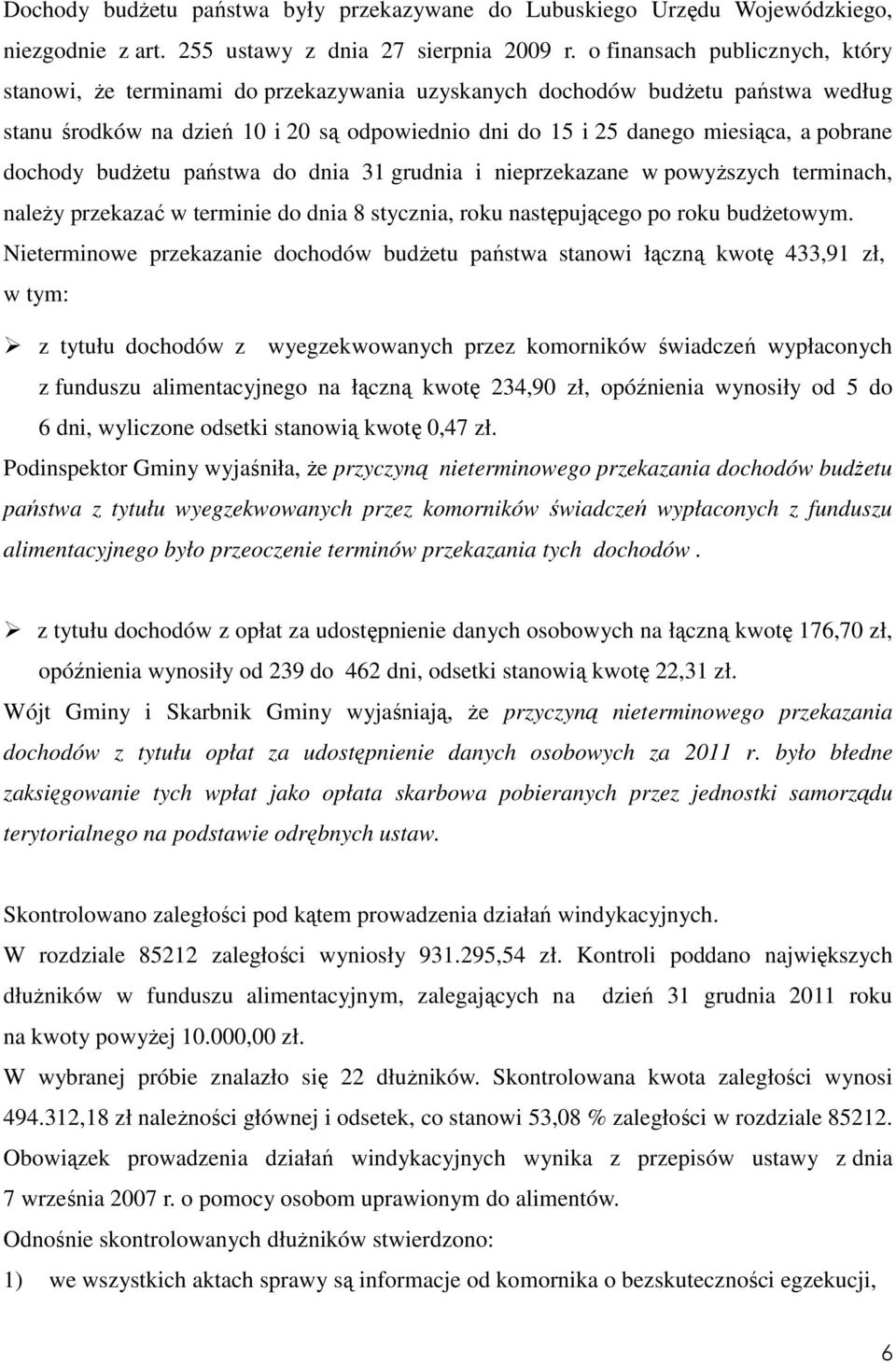 pobrane dochody budżetu państwa do dnia 31 grudnia i nieprzekazane w powyższych terminach, należy przekazać w terminie do dnia 8 stycznia, roku następującego po roku budżetowym.