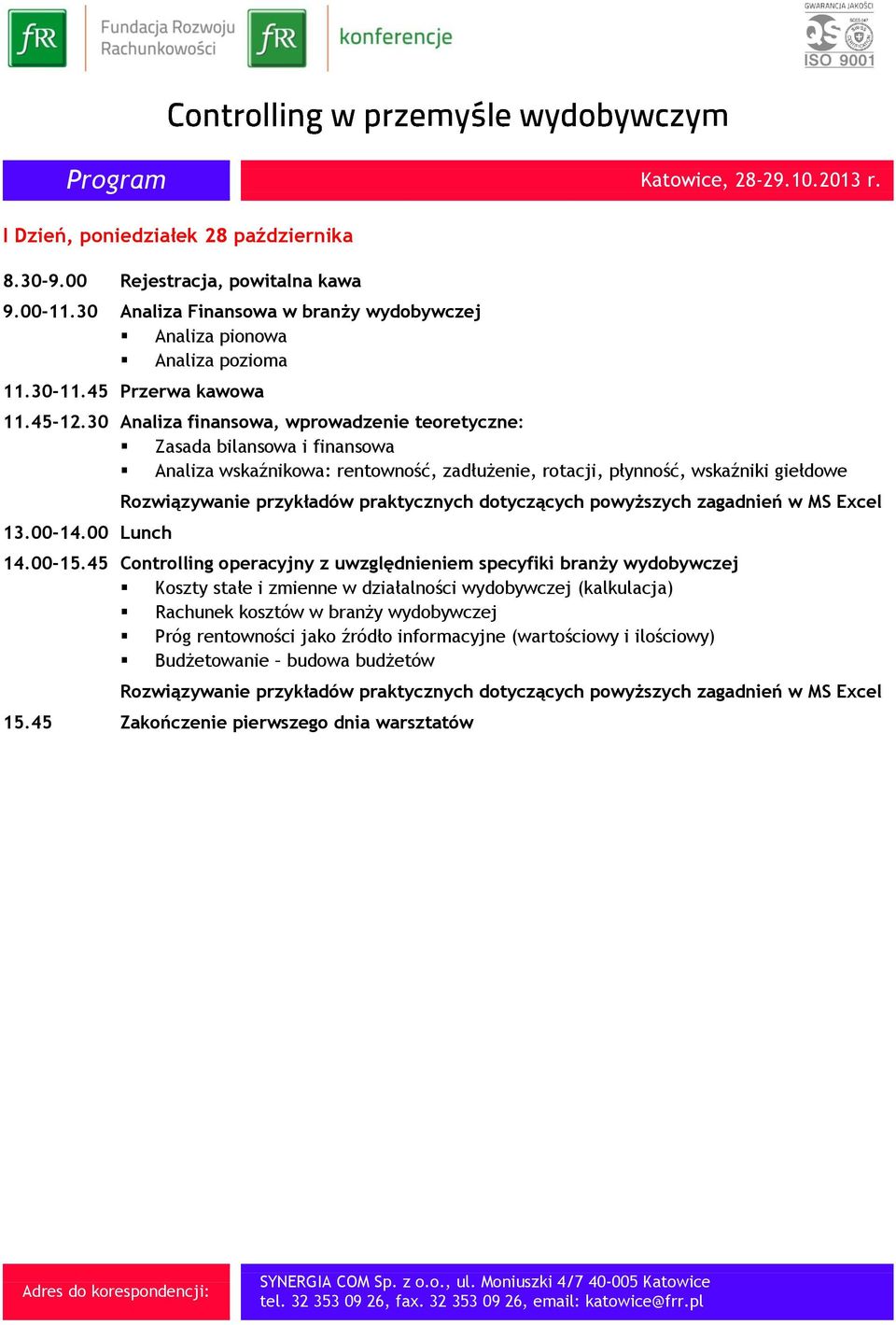 00-14.00 Lunch Rozwiązywanie przykładów praktycznych dotyczących powyższych zagadnień w MS Excel 14.00-15.