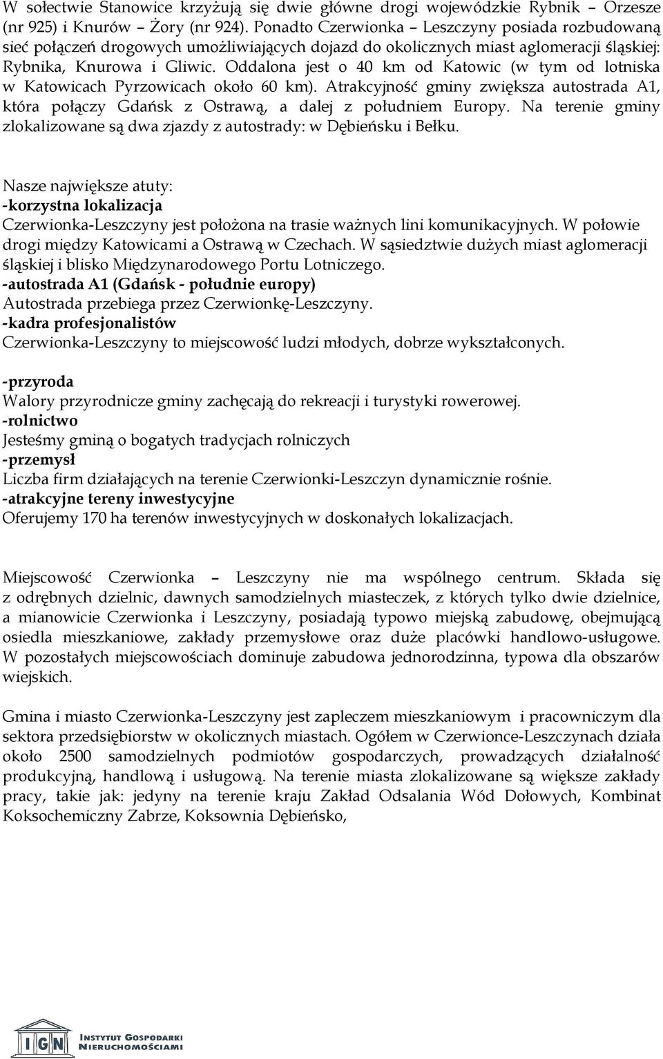 Oddalona jest o 40 km od Katowic (w tym od lotniska w Katowicach Pyrzowicach około 60 km). Atrakcyjność gminy zwiększa autostrada A1, która połączy Gdańsk z Ostrawą, a dalej z południem Europy.