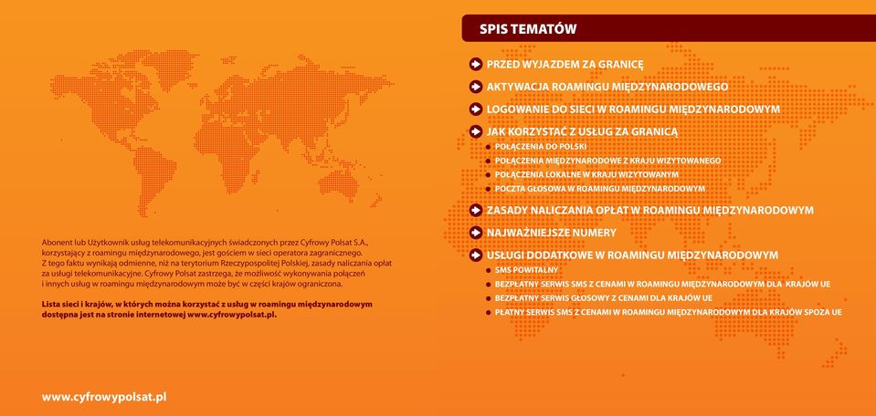 telekomunikacyjnych świadczonych przez Cyfrowy Polsat S.A., korzystający z roamingu międzynarodowego, jest gościem w sieci operatora zagranicznego.