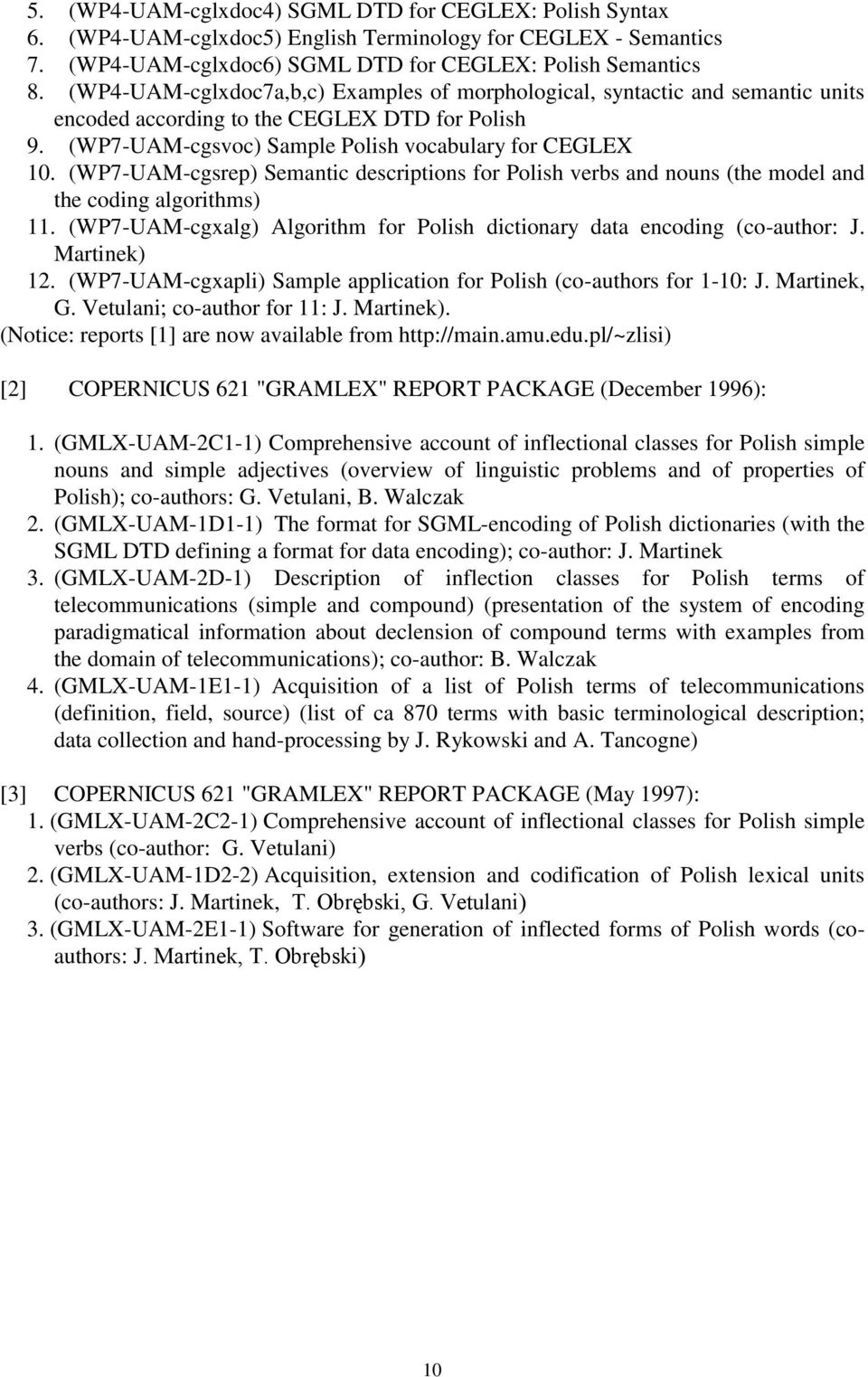 (WP7-UAM-cgsrep) Semantic descriptions for Polish verbs and nouns (the model and the coding algorithms) 11. (WP7-UAM-cgxalg) Algorithm for Polish dictionary data encoding (co-author: J. Martinek) 12.