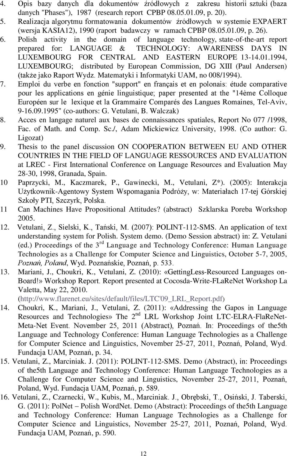 Polish activity in the domain of language technology, state-of-the-art report prepared for: LANGUAGE & TECHNOLOGY: AWARENESS DAYS IN LUXEMBOURG FOR CENTRAL AND EASTERN EUROPE 13-14.01.
