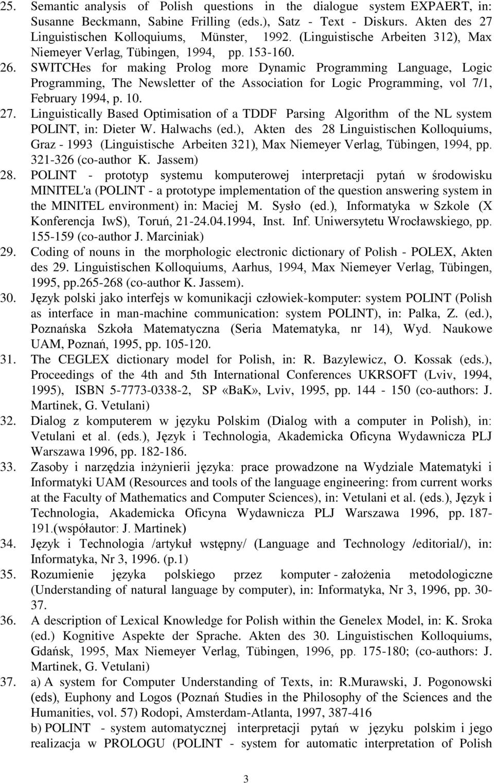 SWITCHes for making Prolog more Dynamic Programming Language, Logic Programming, The Newsletter of the Association for Logic Programming, vol 7/1, February 1994, p. 10. 27.