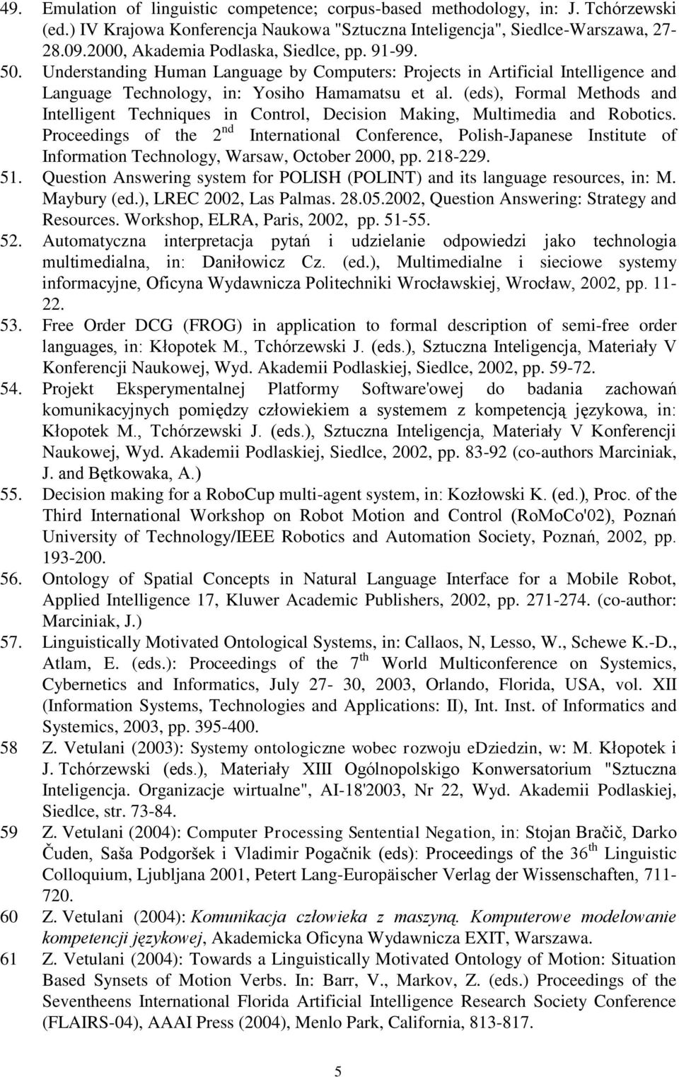 (eds), Formal Methods and Intelligent Techniques in Control, Decision Making, Multimedia and Robotics.