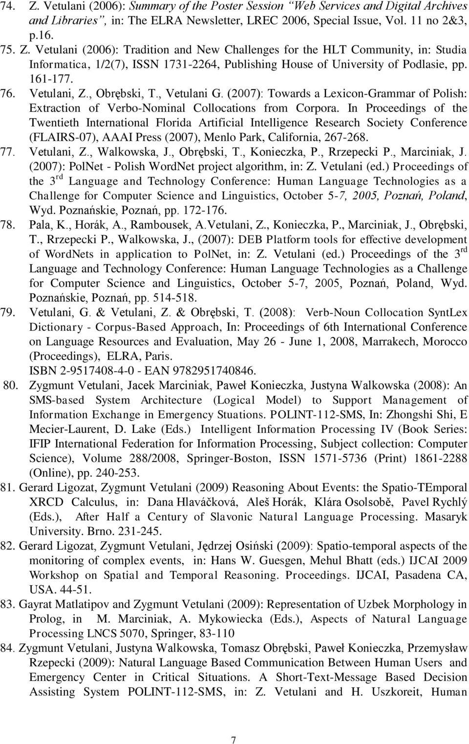 In Proceedings of the Twentieth International Florida Artificial Intelligence Research Society Conference (FLAIRS-07), AAAI Press (2007), Menlo Park, California, 267-268. 77. Vetulani, Z.