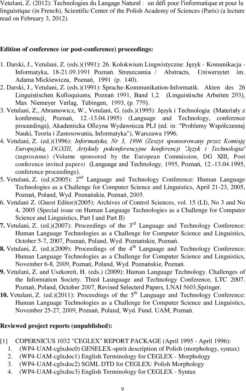 2012). Edition of conference (or post-conference) proceedings: 1. Darski, J.,  (eds.)(1991): 26. Kolokwium Lingwistyczne: Język - Komunikacja - Informatyka, 18-21.09.1991 Poznań.